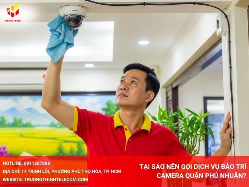 Tại sao nên gọi dịch vụ bảo trì camera Quận Phú Nhuận?