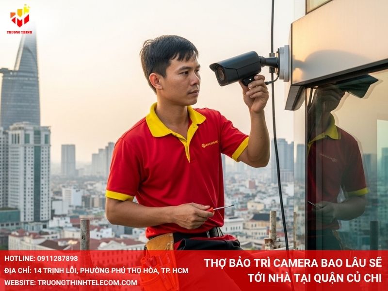 Thợ bảo trì camera bao lâu sẽ tới nhà tại quận Củ Chi?