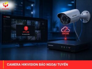 Camera Hikvision báo ngoại tuyến