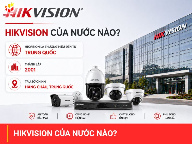 Hikvision của nước nào? Đánh giá chất lượng camera Hikvision
