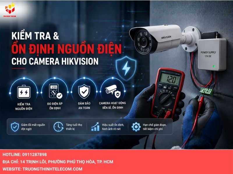Khắc phục camera Hikvision bị Offline bằng cách kiểm tra và ổn định nguồn điện