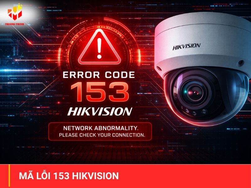 Hướng dẫn 4 cách xử lý mã lỗi 153 Hikvision Trên camera/đầu ghi hình