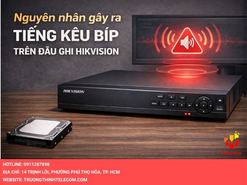 Nguyên nhân gây ra tiếng kêu bíp trên đầu ghi Hikvision