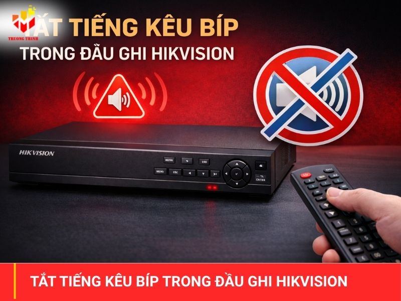 Nguyên nhân & Cách xử lý tắt tiếng kêu bíp trong đầu ghi hikvision hiệu quả