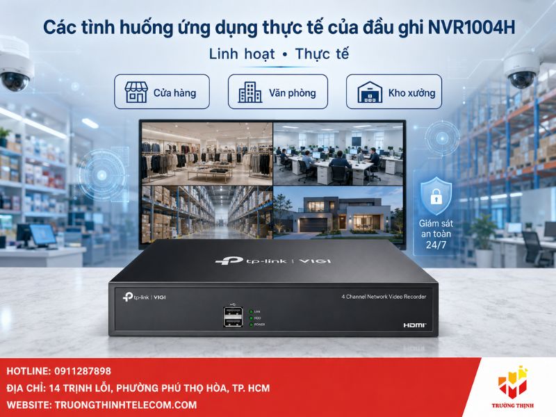 Các tình huống ứng dụng thực tế của đầu ghi NVR1004H