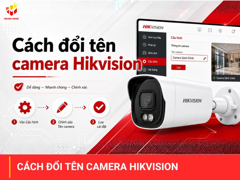 Cách đổi tên camera Hikvision nhanh và đơn giản nhất