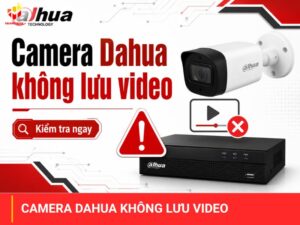 Camera Dahua không lưu video