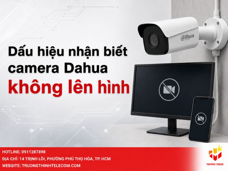 Dấu hiệu nhận biết camera Dahua không lên hình