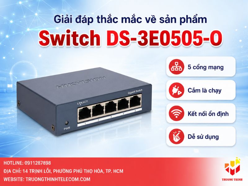 Giải đáp thắc mắc về sản phẩm Switch DS-3E0505-O