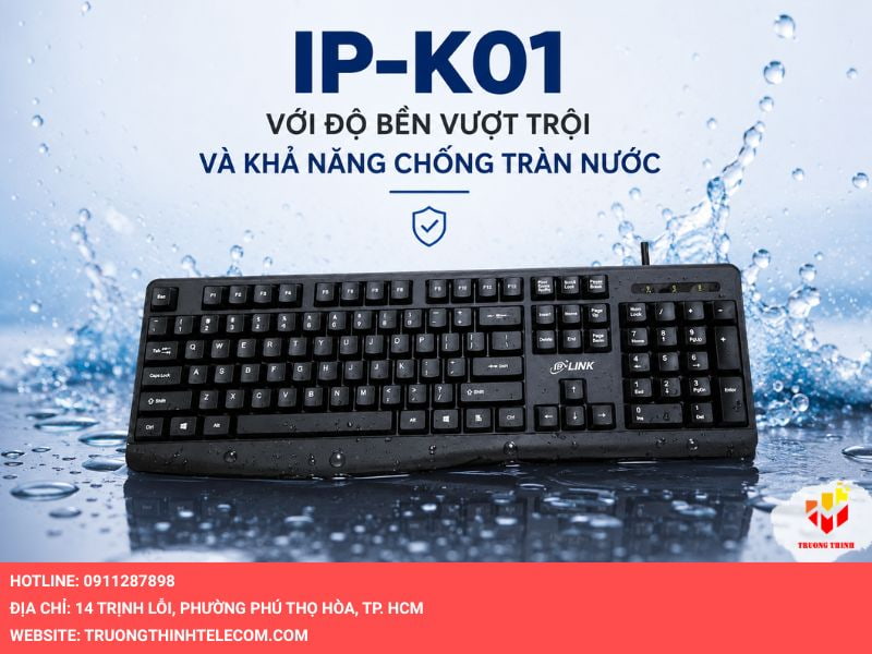 IP-K01 với độ bền vượt trội và khả năng chống tràn nước