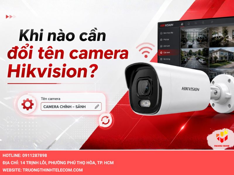 Khi nào cần đổi tên camera Hikvision​?