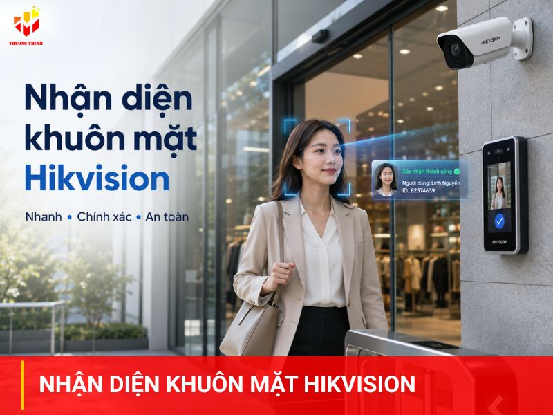 Nhận diện khuôn mặt Hikvision Giải pháp an ninh thông minh
