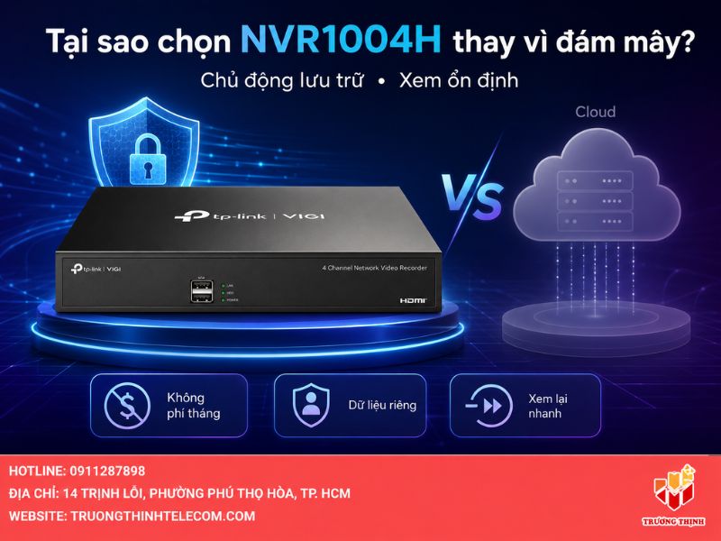Tại sao nên chọn đầu ghi hình NVR1004H thay vì lưu trữ đám mây?