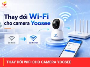 Thay đổi wifi cho camera Yoosee