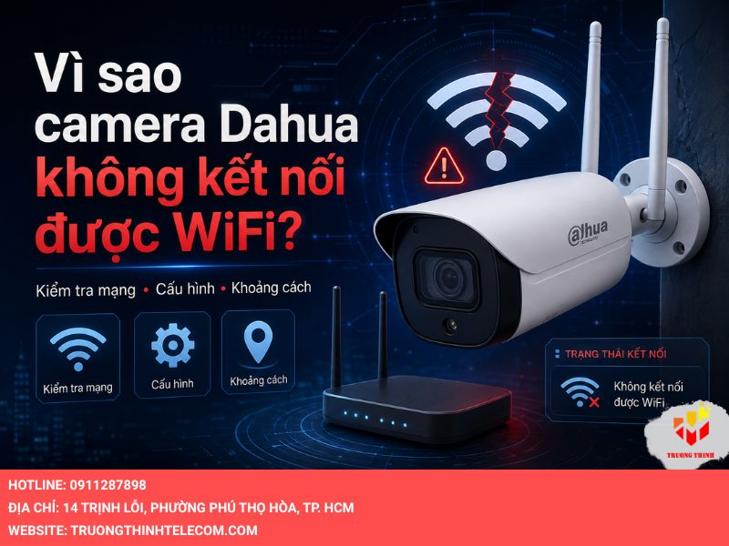 Vì sao camera Dahua không kết nối được wifi?