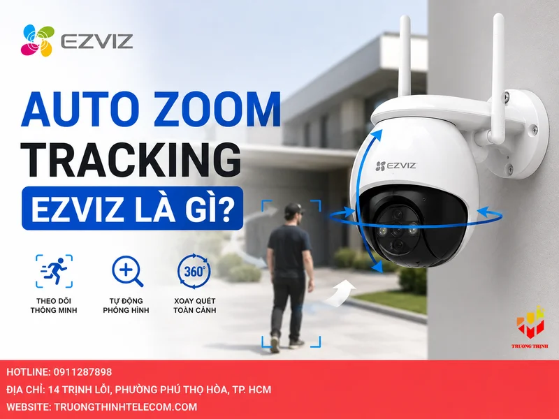 Auto Zoom Tracking Ezviz là gì? Hiểu đúng trước khi bật tính năng theo dõi thông minh