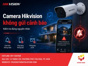 Camera Hikvision không gửi cảnh báo