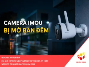 Camera Imou bị mờ ban đêm