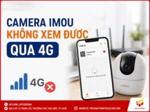 Camera Imou không xem được qua 4G