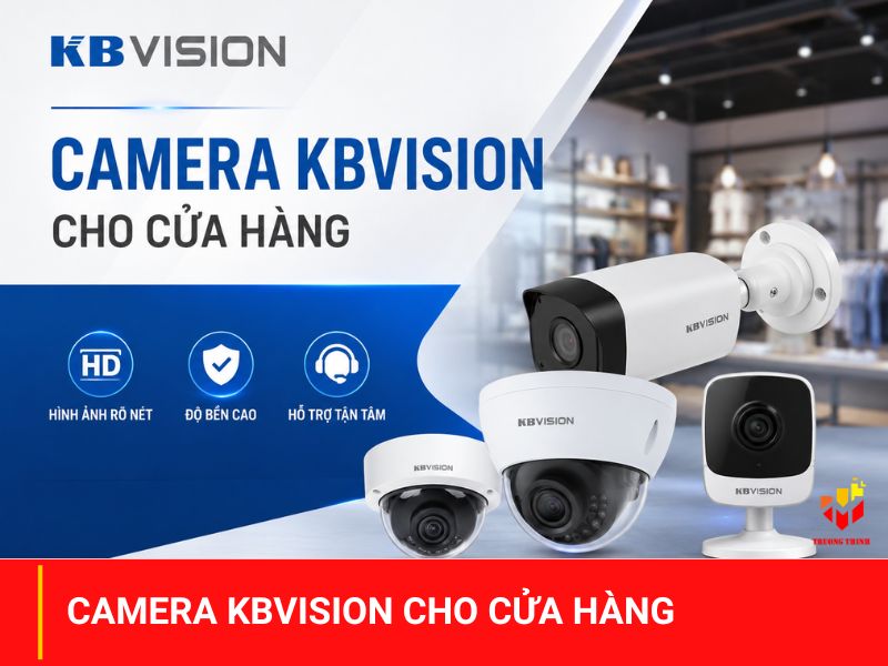 Camera KBVision cho cửa hàng: Chọn đúng hệ thống để quản lý an ninh hiệu quả hơn