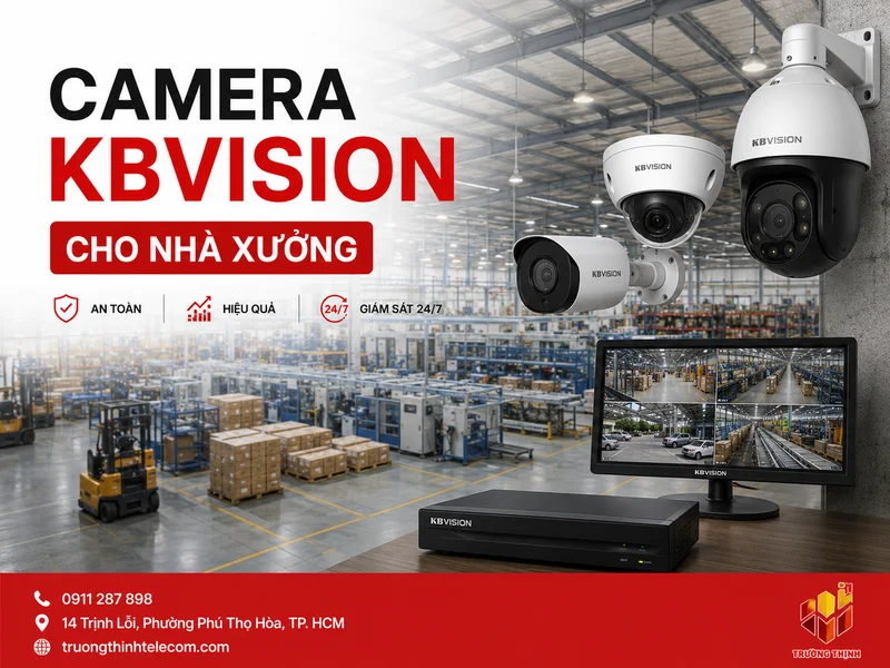 Camera KBVision cho nhà xưởng: Giải pháp giám sát an ninh và quản lý sản xuất hiệu quả