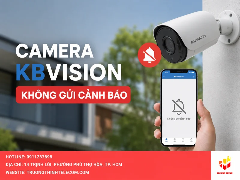 Camera KBVision không gửi cảnh báo: Nguyên nhân thường gặp và cách kiểm tra đúng