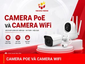 Camera PoE và camera WiFi