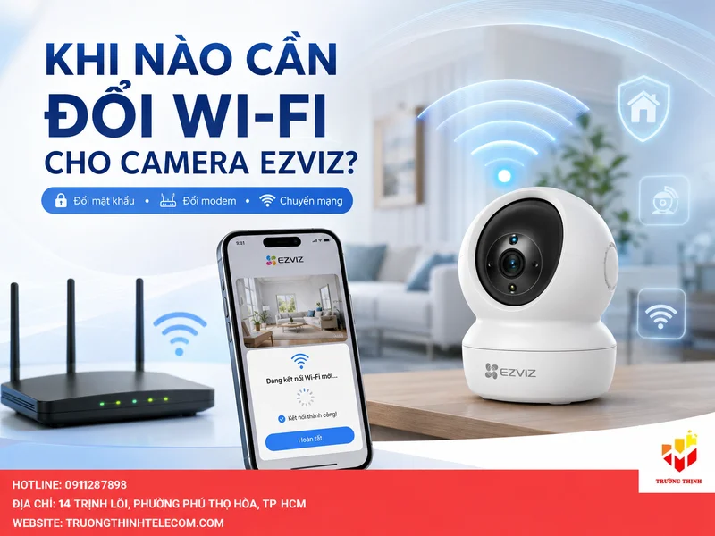 Khi nào cần đổi wifi cho camera Ezviz?
