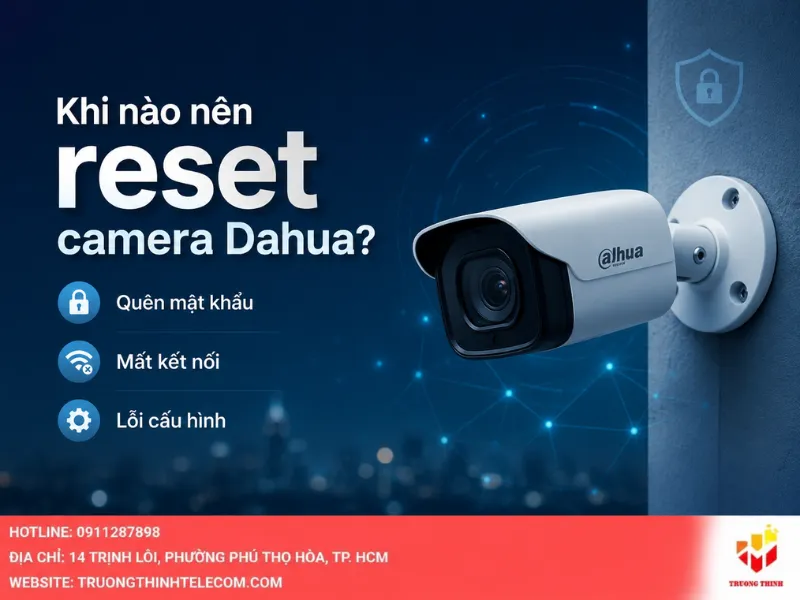 Khi nào nên reset camera Dahua?
