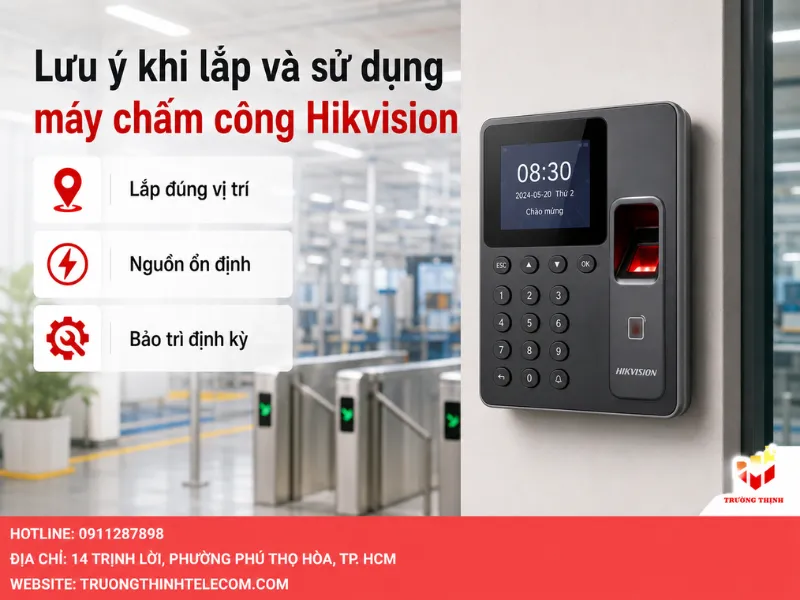 Một số lưu ý khi lắp và sử dụng máy chấm công Hikvision