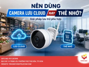 Nên dùng camera lưu cloud hay thẻ nhớ
