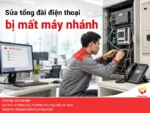 Dịch vụ sửa tổng đài điện thoại bị mất máy nhánh đảm bảo thành công