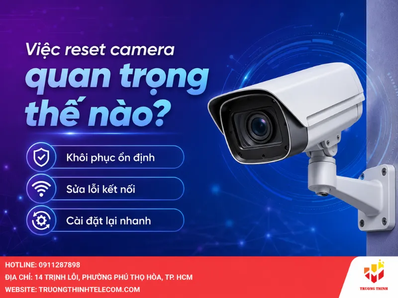 Việc reset camera quan trọng như thế nào?