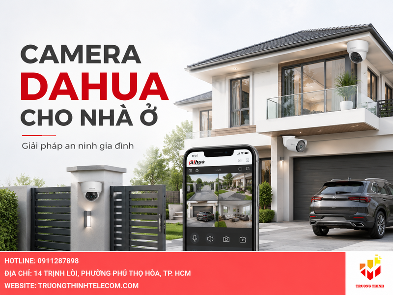 Camera Dahua cho nhà ở: 7 tiêu chí chọn và lắp đặt hiệu quả