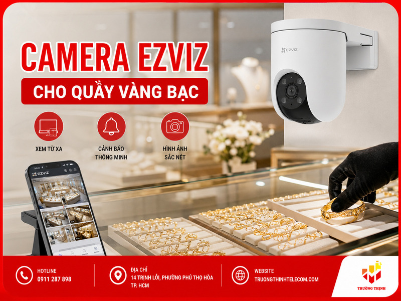 Camera Ezviz cho quầy vàng bạc: Giải pháp ổn định, dễ kiểm soát