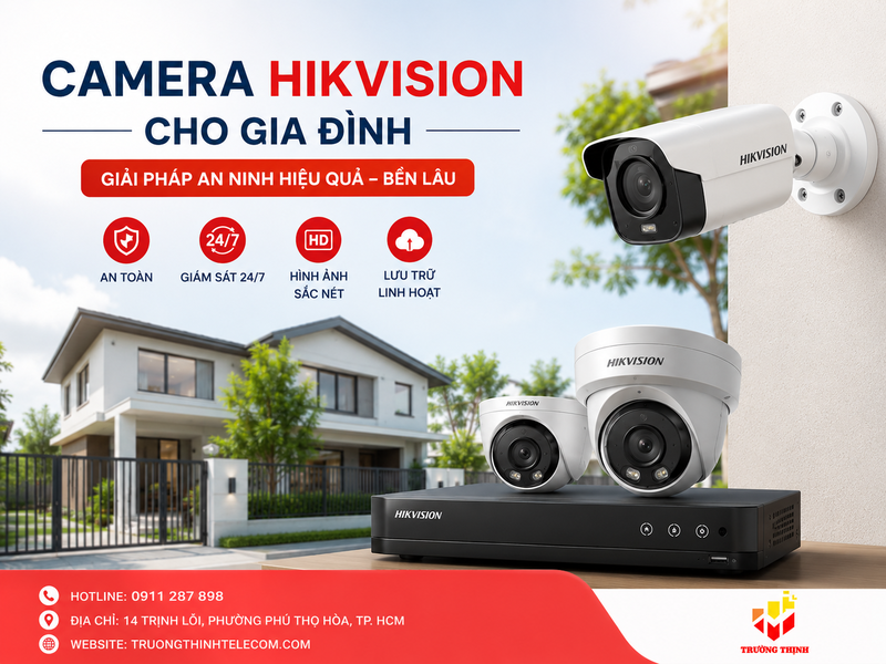 Camera Hikvision cho gia đình: Cách chọn hệ thống ổn định, dễ xem từ xa và dùng bền lâu