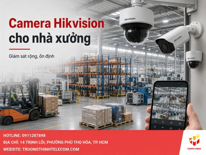 Camera Hikvision cho nhà xưởng: Cách chọn đúng theo môi trường, khu vực và nhu cầu giám sát