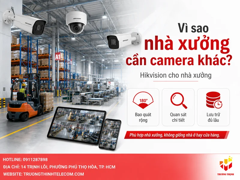 Vì sao nhà xưởng cần chọn camera khác với nhà ở hoặc cửa hàng?